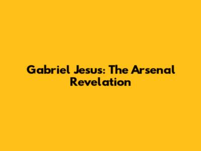 Gabriel Jesus: The Arsenal Revelation