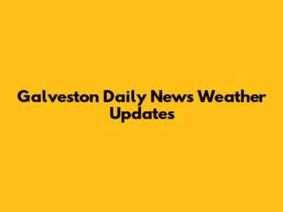 Galveston Daily News Weather Updates