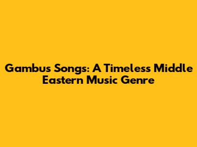 Gambus Songs: A Timeless Middle Eastern Music Genre