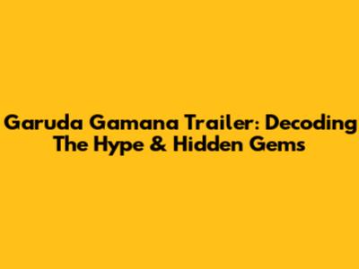 Garuda Gamana Trailer: Decoding The Hype & Hidden Gems
