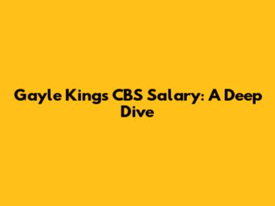 Gayle King's CBS Salary: A Deep Dive