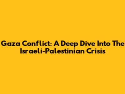 Gaza Conflict: A Deep Dive Into The Israeli-Palestinian Crisis