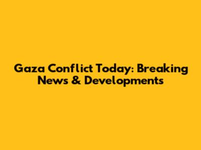 Gaza Conflict Today: Breaking News & Developments