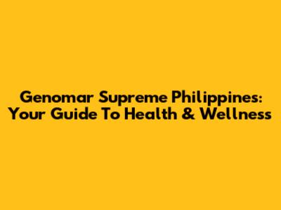 Genomar Supreme Philippines: Your Guide To Health & Wellness