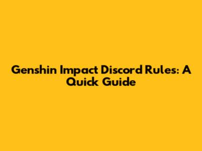 Genshin Impact Discord Rules: A Quick Guide