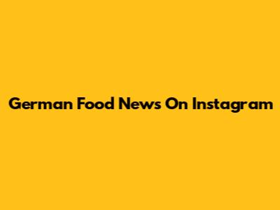 German Food News On Instagram