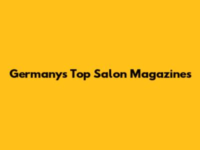 Germany's Top Salon Magazines