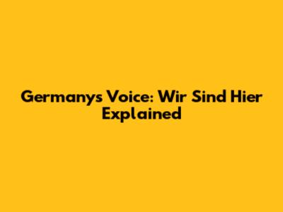 Germany's Voice: 'Wir Sind Hier' Explained