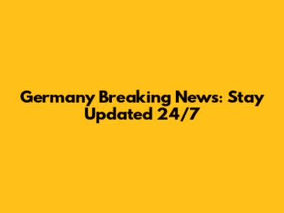 Germany Breaking News: Stay Updated 24/7