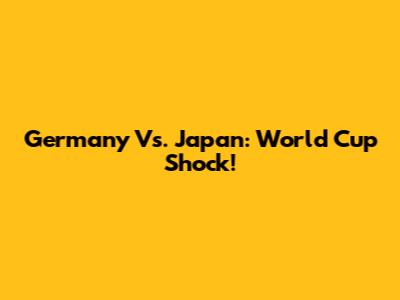 Germany Vs. Japan: World Cup Shock!