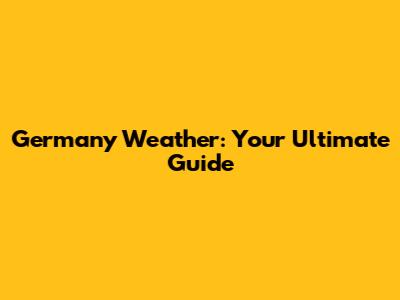 Germany Weather: Your Ultimate Guide