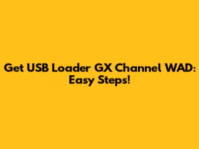 Get USB Loader GX Channel WAD: Easy Steps!