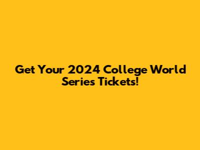 Get Your 2024 College World Series Tickets!