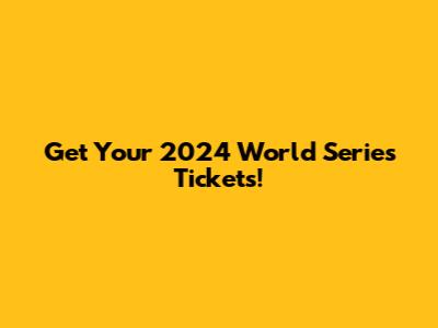 Get Your 2024 World Series Tickets!