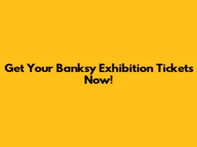 Get Your Banksy Exhibition Tickets Now!
