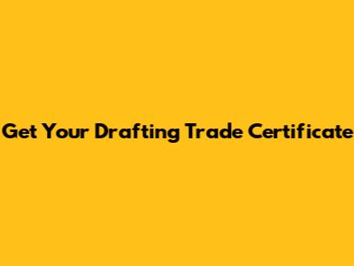 Get Your Drafting Trade Certificate