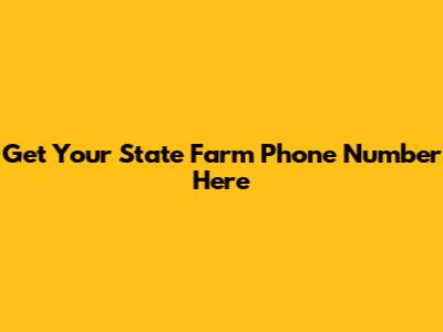 Get Your State Farm Phone Number Here