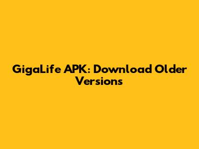 GigaLife APK: Download Older Versions