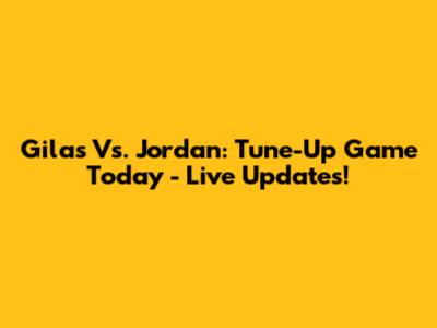 Gilas Vs. Jordan: Tune-Up Game Today - Live Updates!