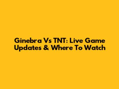 Ginebra Vs TNT: Live Game Updates & Where To Watch