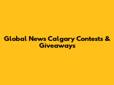 Global News Calgary Contests & Giveaways