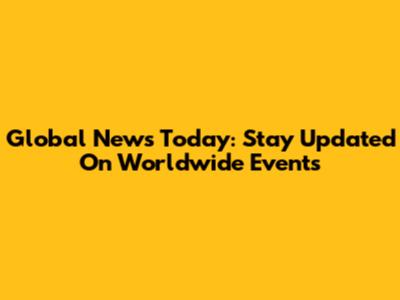 Global News Today: Stay Updated On Worldwide Events