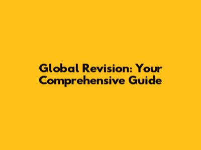 Global Revision: Your Comprehensive Guide
