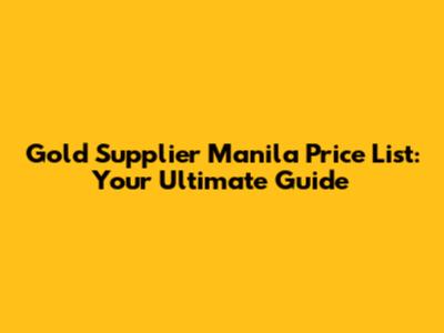 Gold Supplier Manila Price List: Your Ultimate Guide