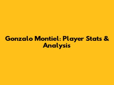 Gonzalo Montiel: Player Stats & Analysis