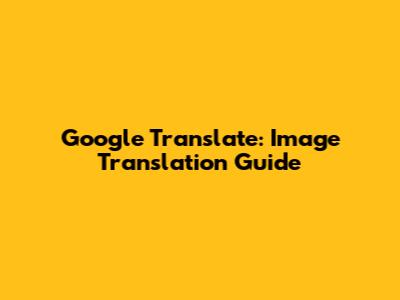 Google Translate: Image Translation Guide