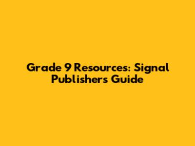 Grade 9 Resources: Signal Publishers' Guide
