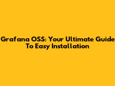 Grafana OSS: Your Ultimate Guide To Easy Installation