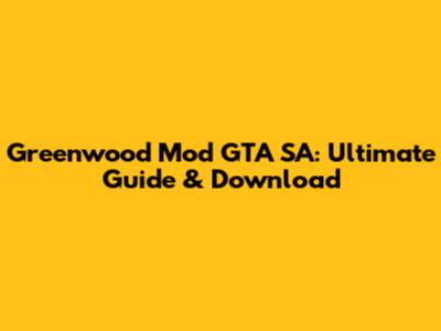 Greenwood Mod GTA SA: Ultimate Guide & Download