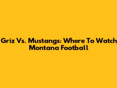 Griz Vs. Mustangs: Where To Watch Montana Football