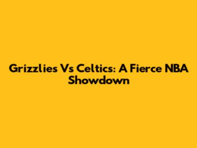 Grizzlies Vs Celtics: A Fierce NBA Showdown
