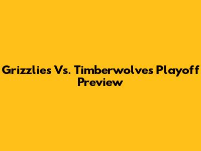 Grizzlies Vs. Timberwolves Playoff Preview