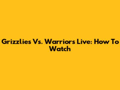 Grizzlies Vs. Warriors Live: How To Watch