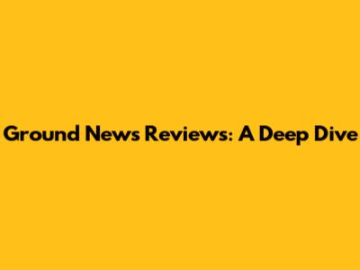 Ground News Reviews: A Deep Dive