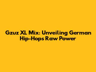 Gzuz XL Mix: Unveiling German Hip-Hop's Raw Power