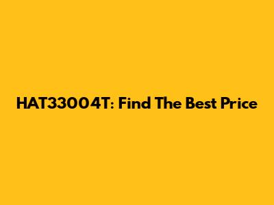 HAT33004T: Find The Best Price