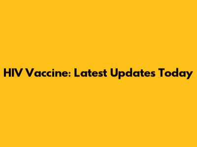 HIV Vaccine: Latest Updates Today