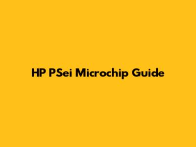 HP PSei Microchip Guide