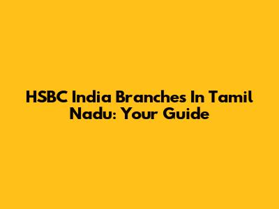 HSBC India Branches In Tamil Nadu: Your Guide