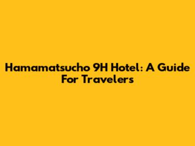 Hamamatsucho 9H Hotel: A Guide For Travelers