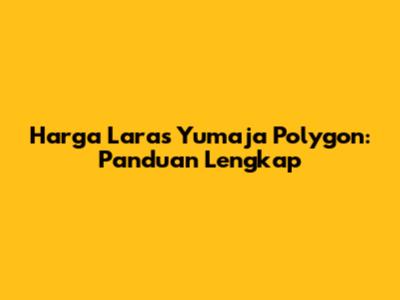 Harga Laras Yumaja Polygon: Panduan Lengkap