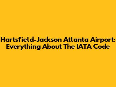 Hartsfield-Jackson Atlanta Airport: Everything About The IATA Code