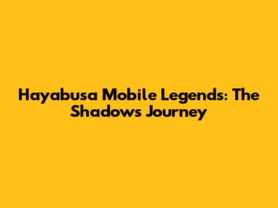 Hayabusa Mobile Legends: The Shadow's Journey