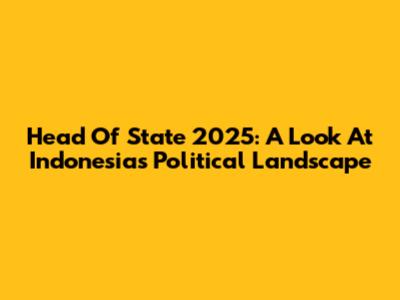 Head Of State 2025: A Look At Indonesia's Political Landscape
