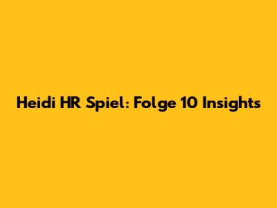 Heidi HR Spiel: Folge 10 Insights