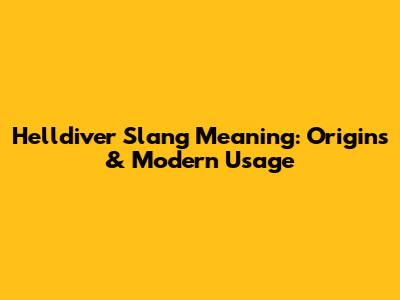 Helldiver Slang Meaning: Origins & Modern Usage